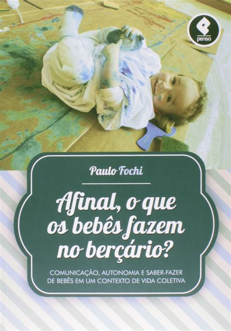 Afinal O Que Os Bebês Fazem No Berçário Pdf Paulo Fochi