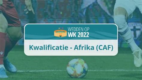 Benieuwd hoe de wk 2022 poules zijn ingevuld en wie er tegen wie speelt in de groepsfase van het wereldkampioenschap? WK kwalificaties Afrika 2022: alles over de WK-Qualifiers ...