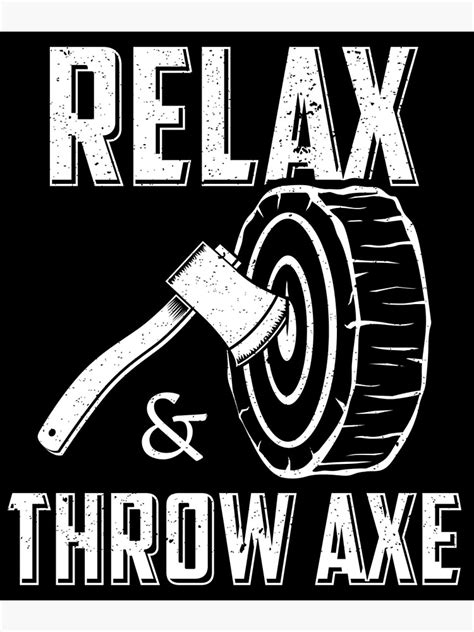 funny axe throwing relax and throw axe print poster by jakehughes2015 redbubble