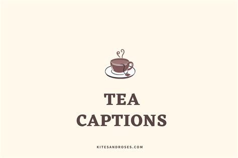 27 Tea Captions For Instagram With Quotes Kites And Roses
