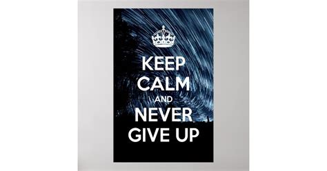 Keep Calm And Never Give Up Poster Zazzle
