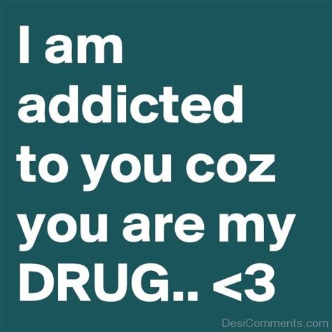 I Am Addicted To You Coz You Are My Drug