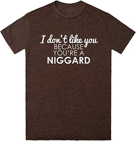 I Dont Like You Because Youre A Niggard 3xl Heathered Brown T Shirt