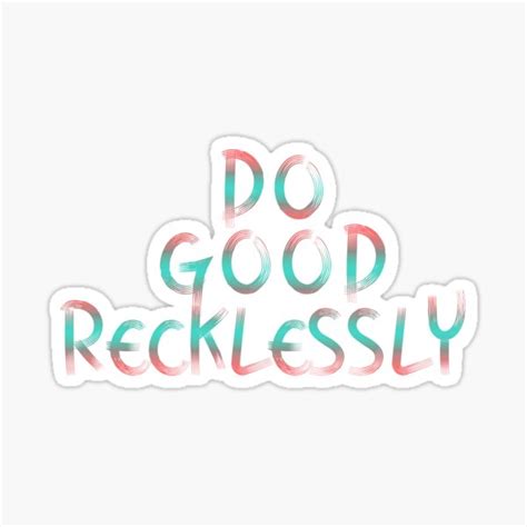 Do Good Recklessly Ii Sticker For Sale By Annylands Redbubble