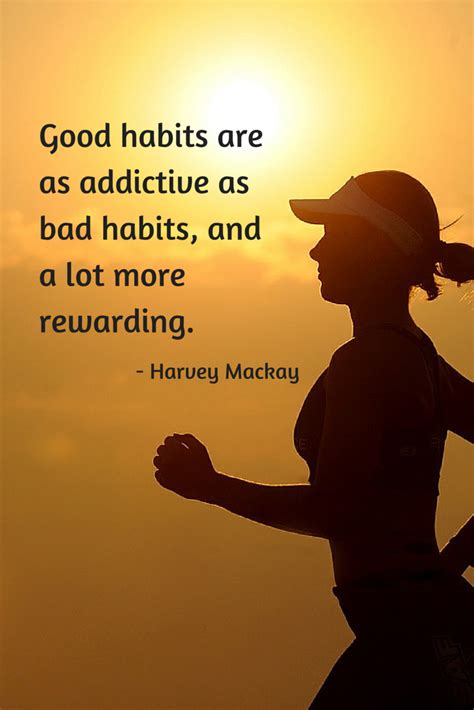 Good Habits Are As Addictive As Bad Habits And A Lot More Rewarding