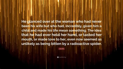 Joe Hill Quote “he Glanced Over At The Woman Who Had Never Been His