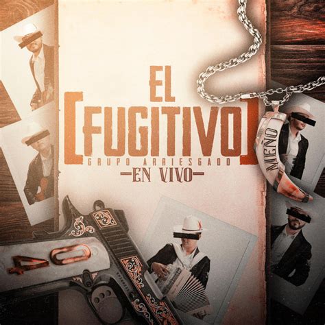 El Fugitivo En Vivo Song And Lyrics By Grupo Arriesgado Spotify