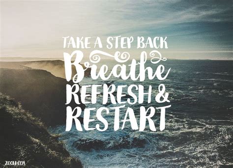 Quote Of The Week Take A Step Back Breathe Refresh And