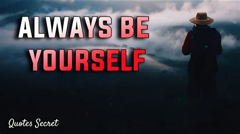 Always Be Yourself Quotes The Power Of Being Yourself Youtube