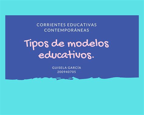 Tipos de modelos educativos by Guisela Virginia García Tobías Issuu