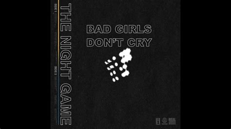 The Night Game Bad Girls Dont Cry Youtube