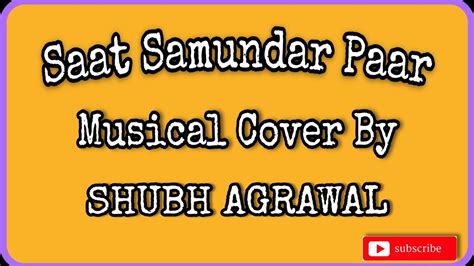 Saat Samundar Paar Musical Cover By Shubh Agrawal Youtube