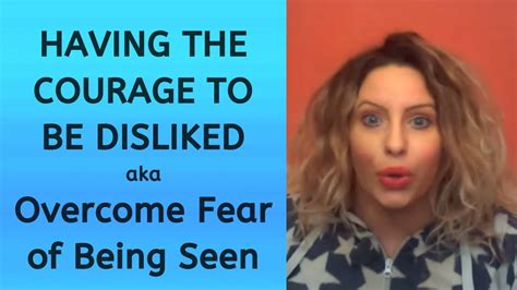 HAVING THE COURAGE TO BE DISLIKED Aka Overcome Fear Of Being Seen YouTube