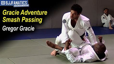Gracie Adventure Smash Passing By Gregor Gracie Youtube