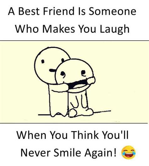 A Best Friend Is Someone Who Makes You Laugh When You Think Youll Never