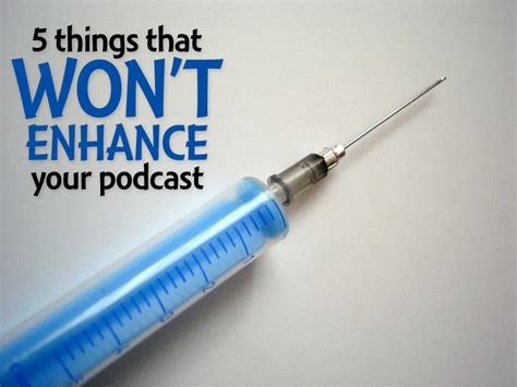 5 things that WON'T enhance or fix your podcast