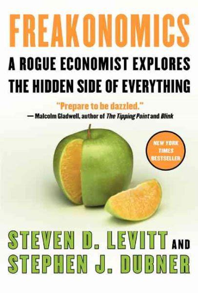 Freakonomics A Rogue Economist Explores The Hidden Side Of Everything