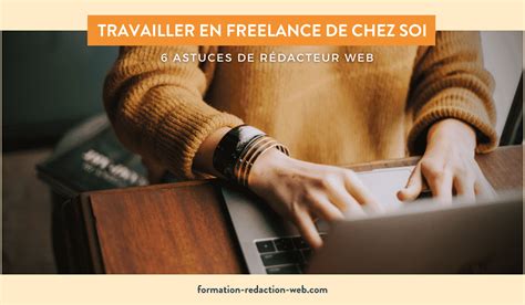 Travailler En Freelance De Chez Soi 6 Astuces De Rédacteur Web