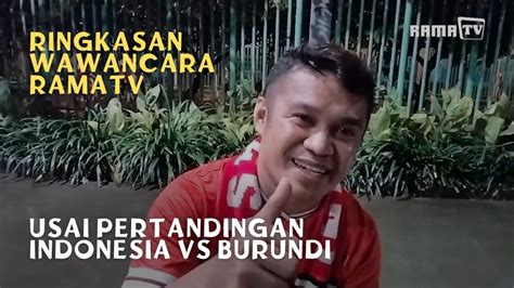 Ringkasan Wawancara Ramatv Usai Indonesia Menang Atas Burundi 3 1