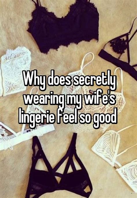 Why Does Secretly Wearing My Wifes Lingerie Feel So Good