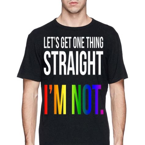 Lets Get One Thing Straight Im Not Lgbt Rainbow Flag Shirt Hoodie Sweater Longsleeve T Shirt