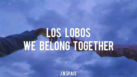 Introducir 45 Imagen Los Lobos We Belong Together Traducida En Español