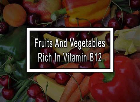 Fruits And Vegetables Rich In Vitamin B12