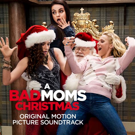 Очень плохие мамочки 2 музыка из фильма A Bad Moms Christmas Original Motion Picture Soundtrack