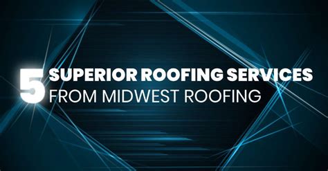 Our roofing and contracting professionals work hard to provide the. 5 Superior Roofing Services From Midwest Roofing