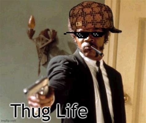 Thug Life Meme Imgflip