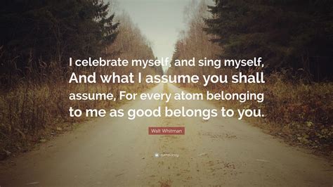 Walt Whitman Quote I Celebrate Myself And Sing Myself And What I