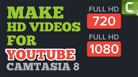 How To Make Hd Videos For Youtube 720p And 1080p Using Camtasia Studio