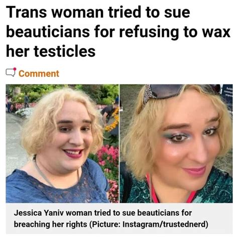 Trans Woman Tried To Sue Beauticians For Refusing To Wax Her Testicles C Comment Jessica Yaniv