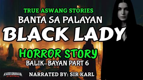 Black Lady Sa Palayan Balik Bayan 6 Kwentong Aswang At Kababalaghan