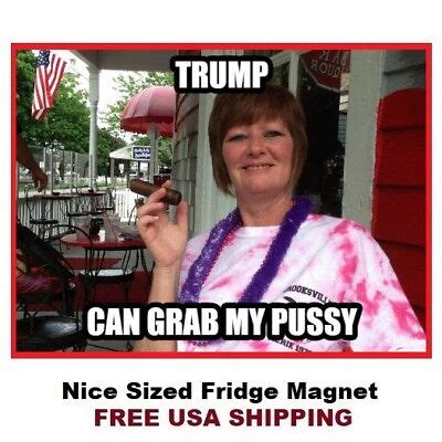 Trump Can Grab My Pussy Funny Refrigerator Magnet Ebay