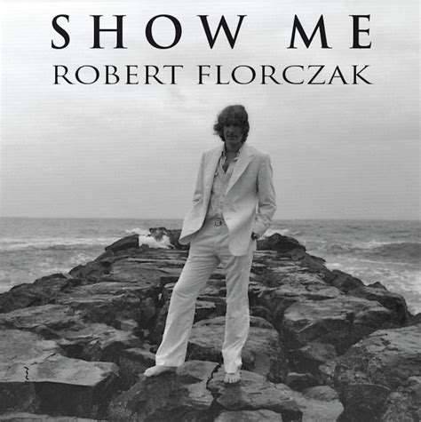 Show Me Robert Florczak