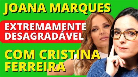 Joana Marques Extremamente DesagradÁvel Com Cristina Ferreira Youtube