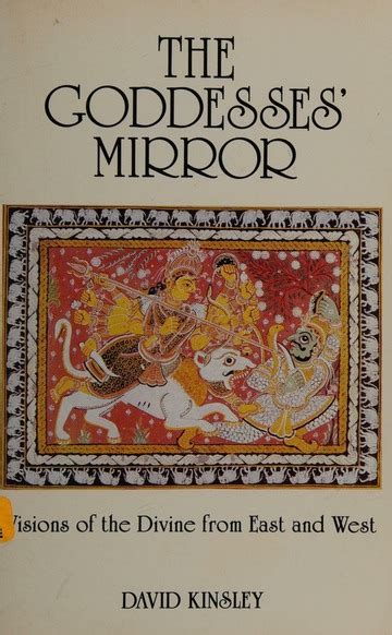 The Goddesses Mirror Visions Of The Divine From East And West