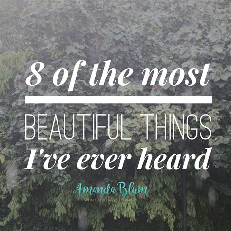 8 Of The Most Beautiful Things Ive Ever Heard Amanda Blum