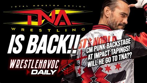 TNA WRESTLING IS BACK Everything You Need To Know CM Punk BACKSTAGE At Impact Tapings YouTube
