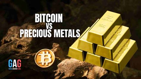 Bitcoin Vs Precious Metals Which One Is Ideal For Investment Geeks Around Globe