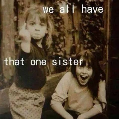 Yes We Do Humor Funny Sister Quotes Funny Sister Quotes Sisters
