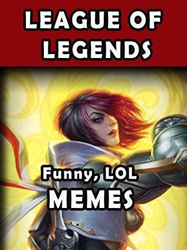 League Of Legends Memes Funnies Memes With Best Humor And Hilarious