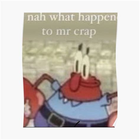 Nah What Happen To Mr Crap Poster For Sale By Banime Redbubble