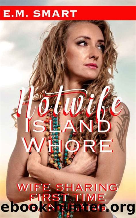 HOTWIFE ISLAND WHORE WIFE SHARING FIRST TIME GANGBANG HOTWIFE CASTAWAY Book By E M SMART