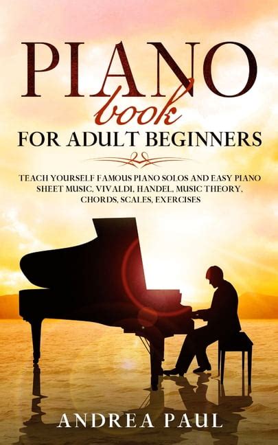 Piano Book For Adult Beginners Teach Yourself Famous Piano Solos And Easy Piano Sheet Music