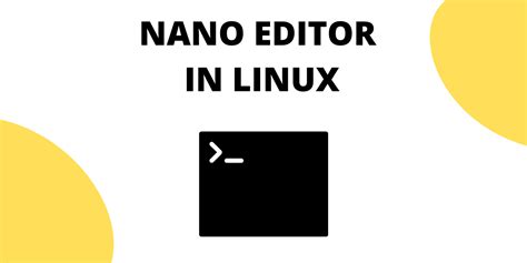 The Nano Editor In Linux A Complete Beginner S Reference To The Nano