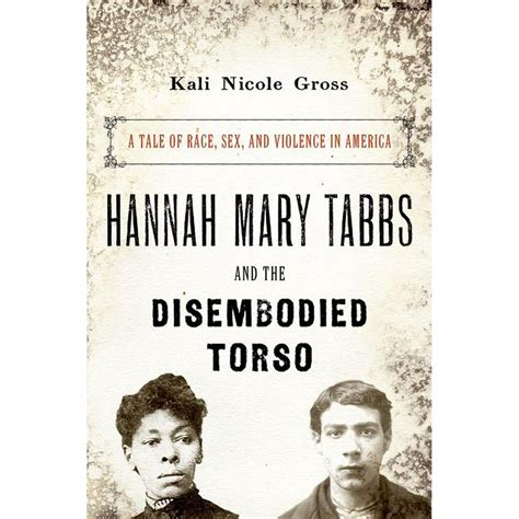 Hannah Mary Tabbs And The Disembodied Torso A Tale Of Race Sex And