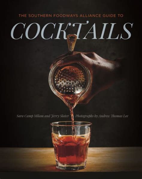the southern foodways alliance guide to cocktails by sara camp milam jerry slater southern