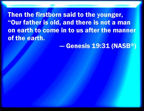 Genesis 1931 And The Firstborn Said To The Younger Our Father Is Old